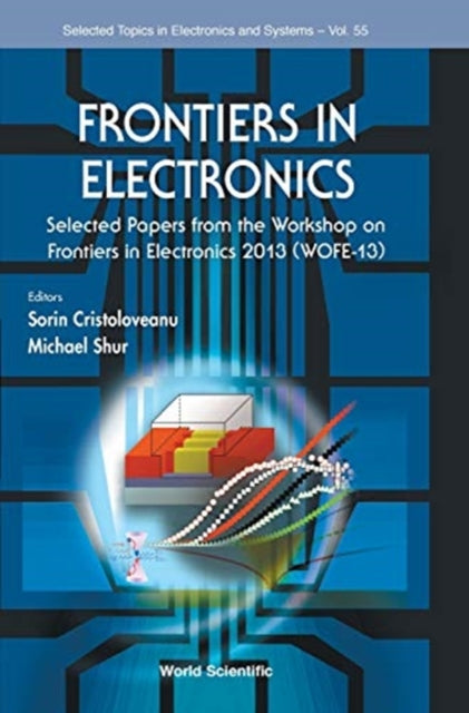 Book cover of: Frontiers In Electronics: Selected Papers From The Workshop On Frontiers In Electronics 2013 (Wofe-13). By: Puerto Rico) Workshop on Frontiers in Electronics (2013 San Juan