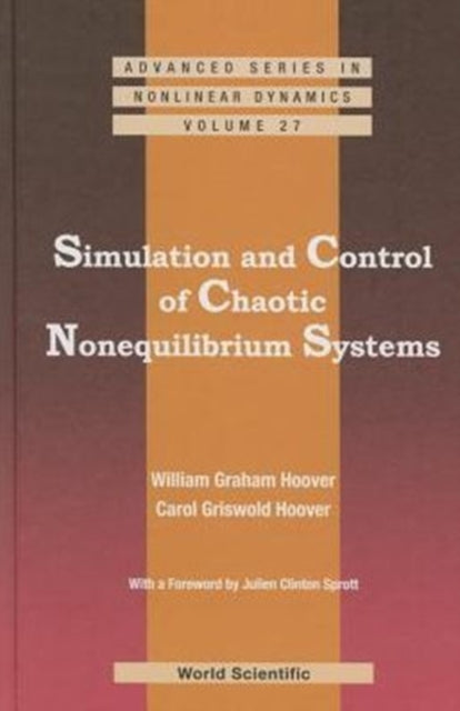 Book cover of: Simulation And Control Of Chaotic Nonequilibrium Systems: With A Foreword By Julien Clinton Sprott. By: William G. Hoover