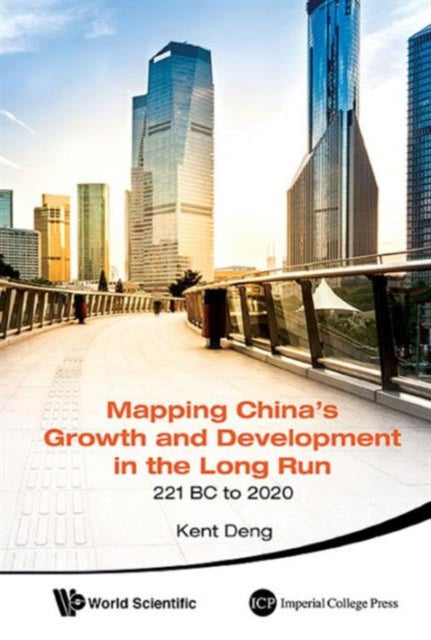Book cover of: Mapping China's Growth And Development In The Long Run, 221 Bc To 2020. By: Kent Deng