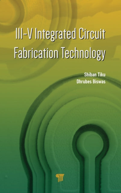 Book cover of: III-V Integrated Circuit Fabrication Technology. By: Shiban Tiku