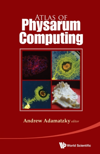 Book cover of: Atlas Of Physarum Computing. By: Andrew Adamatzky