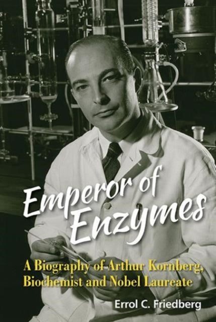 Book cover of: Emperor Of Enzymes: A Biography Of Arthur Kornberg, Biochemist And Nobel Laureate. By: Errol C. Friedberg