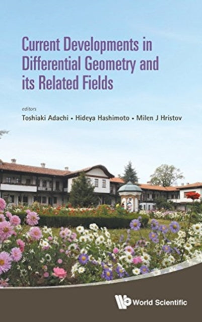 Book cover of: Current Developments In Differential Geometry And Its Related Fields - Proceedings Of The 4th International Colloquium On Differential Geometry And Its Related Fields. By: Toshiaki Adachi