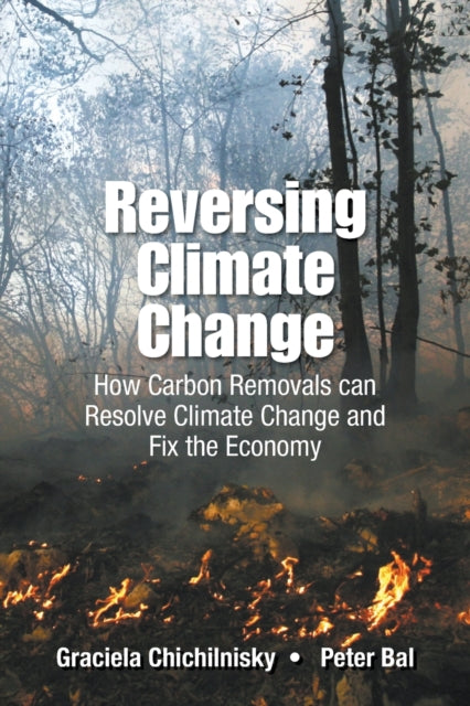 Book cover of: Reversing Climate Change: How Carbon Removals Can Resolve Climate Change And Fix The Economy. By: Graciela Chichilnisky