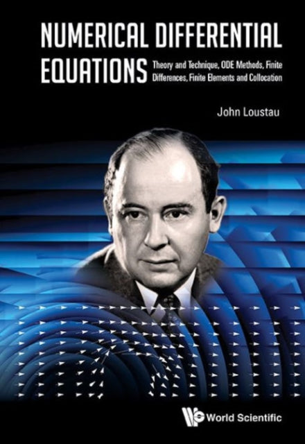 Book cover of: Numerical Differential Equations: Theory And Technique, Ode Methods, Finite Differences, Finite Elements And Collocation. By: John Loustau