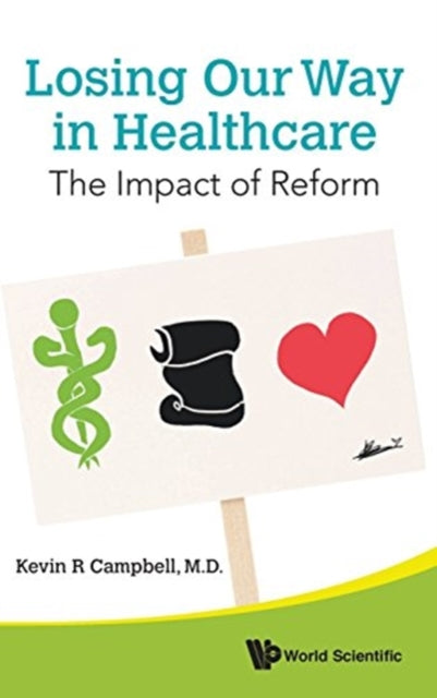 Book cover of: Losing Our Way In Healthcare: The Impact Of Reform. By: Kevin R. Campbell