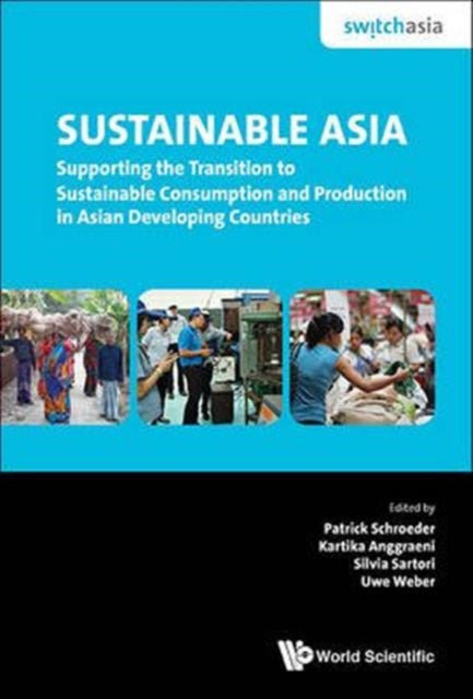 Book cover of: Sustainable Asia: Supporting The Transition To Sustainable Consumption And Production In Asian Developing Countries. By: Patrick Schroeder