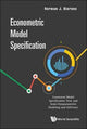 Book cover of: Econometric Model Specification: Consistent Model Specification Tests And Semi-nonparametric Modeling And Inference