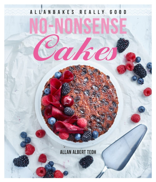 Book cover of: AllanBakes Really Good No-Nonsense Cakes. By: Allan Albert Teoh