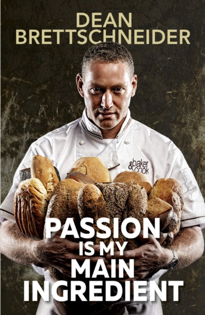 Passion Is My Main Ingredient CONTACT AUTHOR 9789814868013 Dean Brettschneider