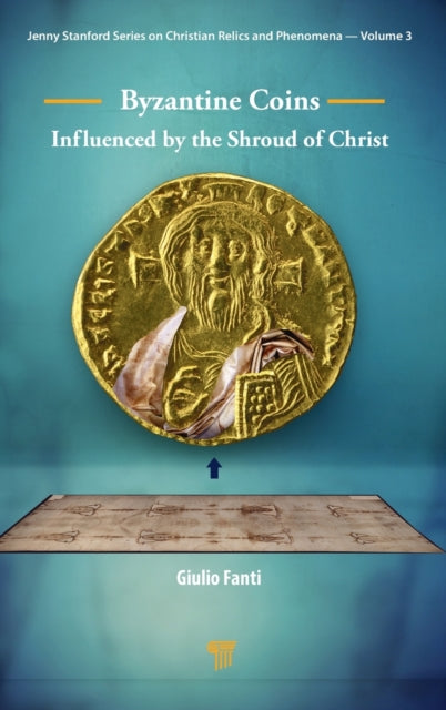 Book cover of: Byzantine Coins Influenced by the Shroud of Christ. By: Giulio Fanti