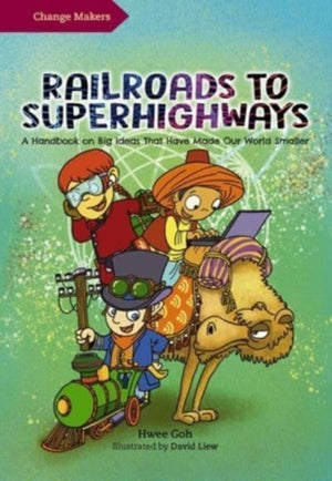 Railroads to Superhighways, A Handbook on Big Ideas That Have Made Our World Smaller