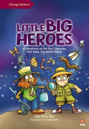 Little Big Heroes, A Handbook on the Tiny Creatures That Keep Our World Going