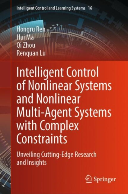 Book cover of: Intelligent Control of Nonlinear Systems and Nonlinear Multi-Agent Systems with Complex Constraints. By: Hongru Ren