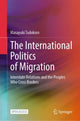 Book cover of: International Politics of Migration. By: Masayuki Tadokoro