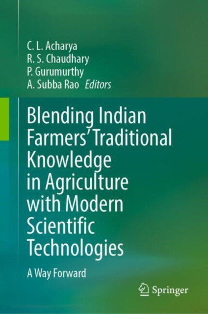 Book cover of: Blending Indian Farmers' Traditional Knowledge in Agriculture with Modern Scientific Technologies. By: C. L. Acharya