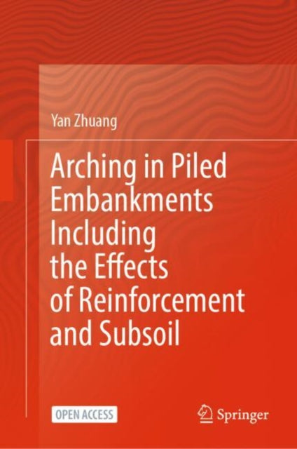 Book cover of: Arching in Piled Embankments Including the Effects of Reinforcement and Subsoil