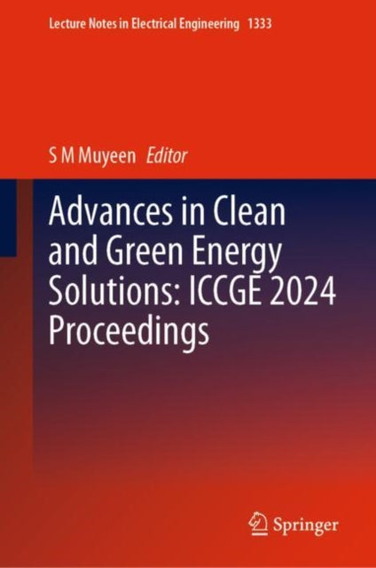Book cover of: Advances in Clean and Green Energy Solutions: ICCGE 2024 Proceedings. By: S. M. Muyeen