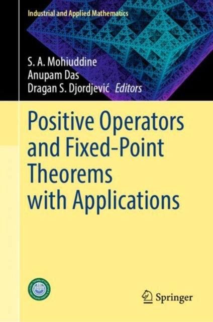 Book cover of: Positive Operators and Fixed-Point Theorems with Applications. By: S. A. Mohiuddine