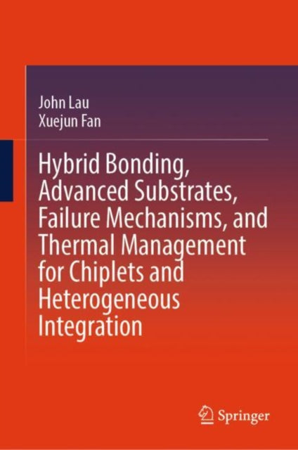 Book cover of: Hybrid Bonding, Advanced Substrates, Failure Mechanisms, and Thermal Management for Chiplets and Heterogeneous Integration