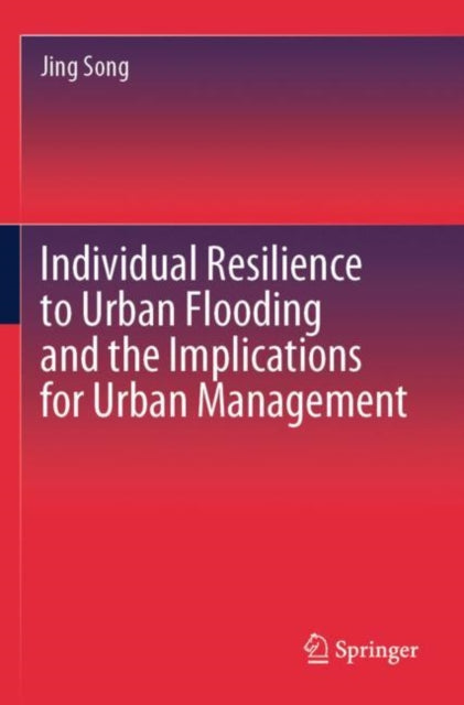 Book cover of: Individual Resilience to Urban Flooding and the Implications for Urban Management