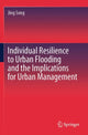Book cover of: Individual Resilience to Urban Flooding and the Implications for Urban Management