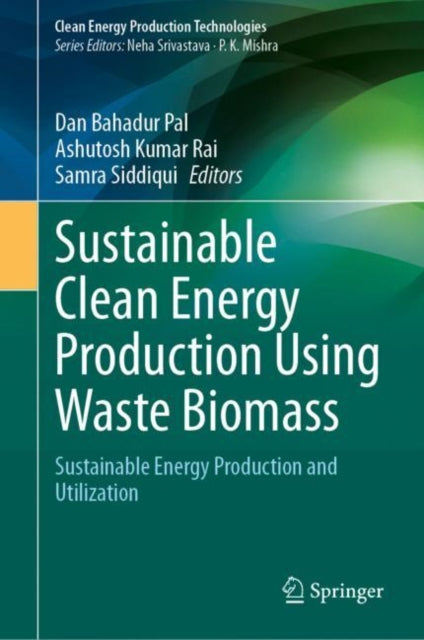 Book cover of: Sustainable Clean Energy Production Using Waste Biomass. By: Dan Bahadur Pal