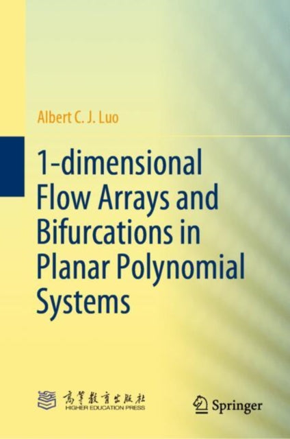 Book cover of: 1-dimensional Flow Arrays and Bifurcations in Planar Polynomial Systems. By: Albert C. J. Luo