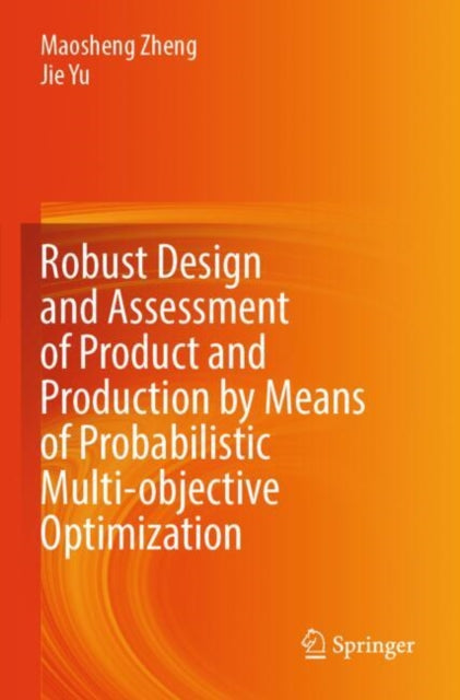 Book cover of: Robust Design and Assessment of Product and Production by Means of Probabilistic Multi-objective Optimization