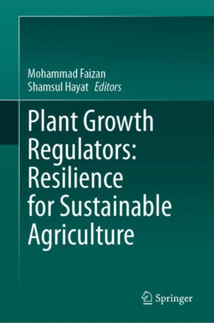 Book cover of: Plant Growth Regulators: Resilience for Sustainable Agriculture. By: Mohammad Faizan