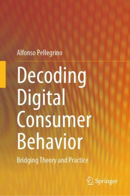 Book cover of: Decoding Digital Consumer Behavior. By: Alfonso Pellegrino