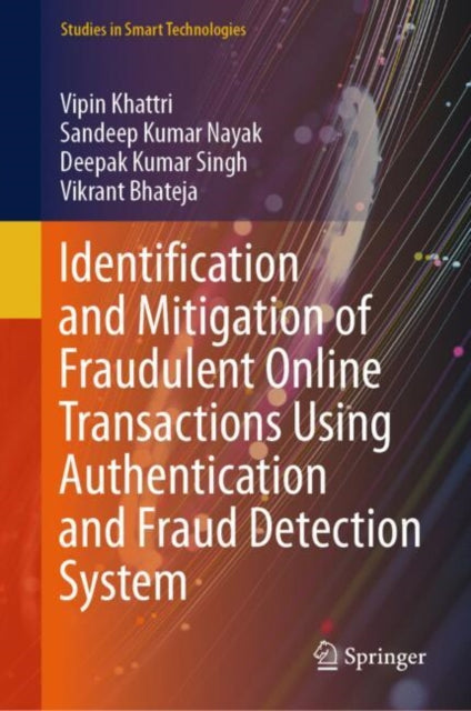 Book cover of: Identification and Mitigation of Fraudulent Online Transactions Using Authentication and Fraud Detection System. By: Vipin Khattri