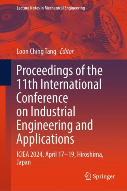Book cover of: Proceedings of the 11th International Conference on Industrial Engineering and Applications. By: Loon Ching Tang