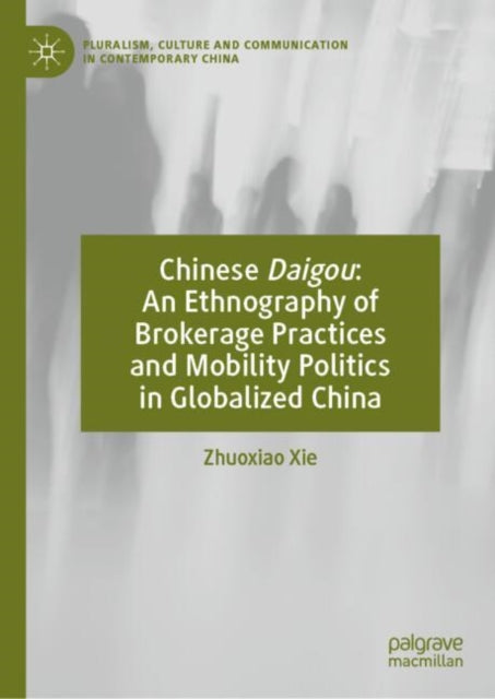 Book cover of: Chinese Daigou: An Ethnography of Brokerage Practices and Mobility Politics in Globalized China. By: Zhuoxiao Xie