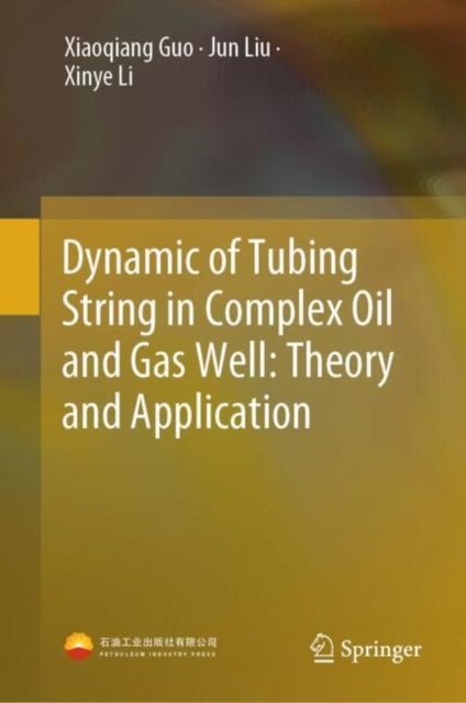 Book cover of: Dynamic of Tubing String in Complex Oil and Gas Well: Theory and Application