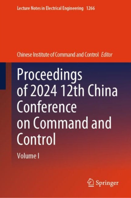 Book cover of: Proceedings of 2024 12th China Conference on Command and Control. By: Chinese Institute Chinese Institute of Command and Control