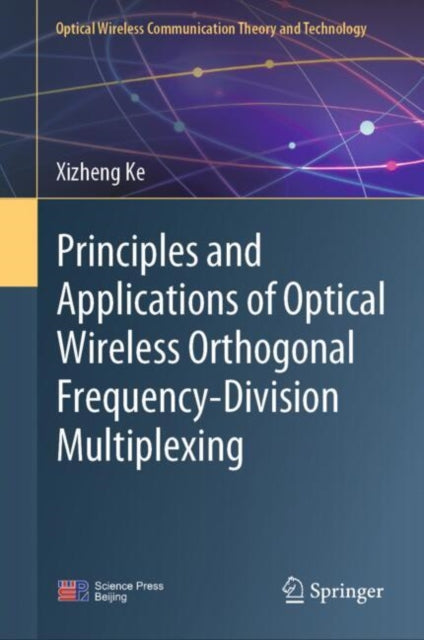 Book cover of: Principles and Applications of Optical Wireless Orthogonal Frequency-Division Multiplexing. By: Xizheng Ke