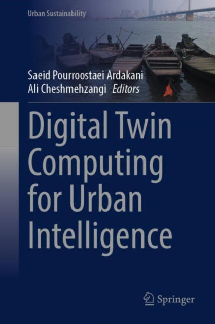 Book cover of: Digital Twin Computing for Urban Intelligence. By: Saeid Pourroostaei Ardakani