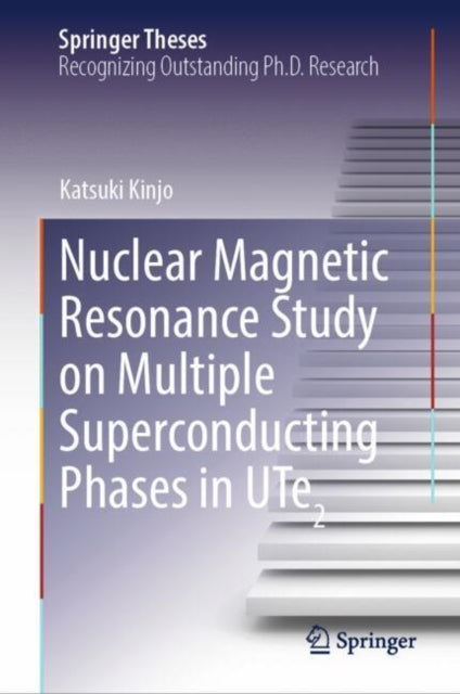 Book cover of: Nuclear Magnetic Resonance Study on Multiple Superconducting Phases in UTe2. By: Katsuki Kinjo