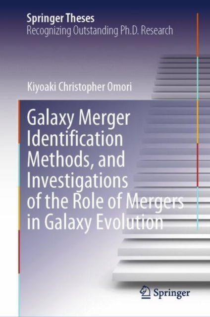 Book cover of: Galaxy Merger Identification Methods, and Investigations of the Role of Mergers in Galaxy Evolution. By: Kiyoaki Christopher Omori