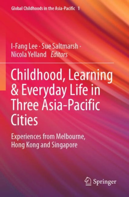 Book cover of: Childhood, Learning & Everyday Life in Three Asia-Pacific Cities. By: I-Fang Lee