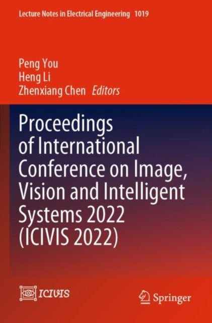 Book cover of: Proceedings of International Conference on Image, Vision and Intelligent Systems 2022 (ICIVIS 2022). By: Peng You