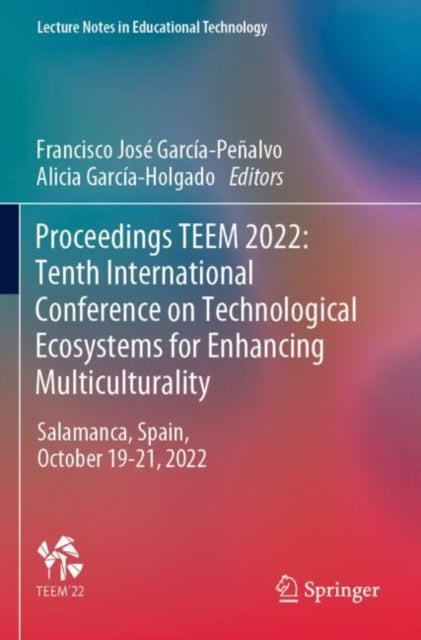 Book cover of: Proceedings TEEM 2022: Tenth International Conference on Technological Ecosystems for Enhancing Multiculturality. By: Francisco José García-Peñalvo
