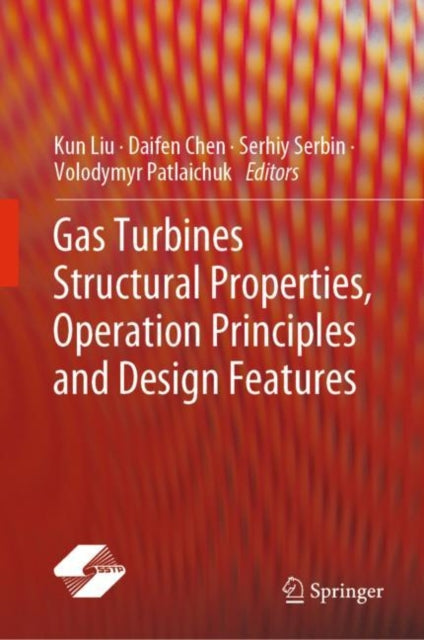 Book cover of: Gas Turbines Structural Properties, Operation Principles and Design Features. By: Kun Liu