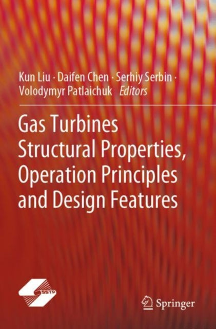 Book cover of: Gas Turbines Structural Properties, Operation Principles and Design Features. By: Kun Liu