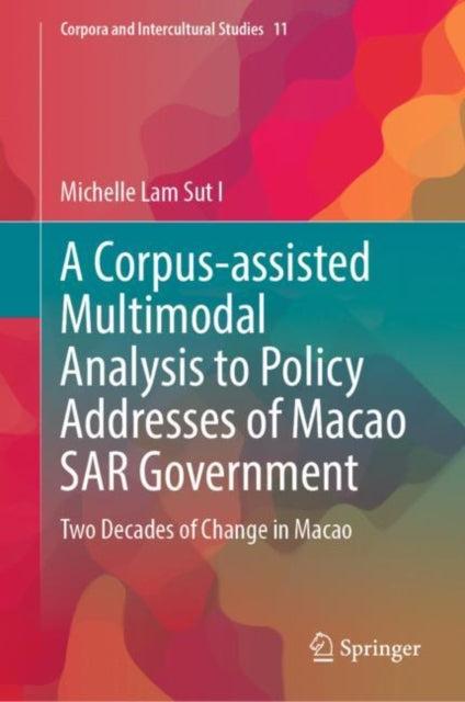 Book cover of: Corpus-assisted Multimodal Analysis to Policy Addresses of Macao SAR Government. By: Michelle Lam Sut I