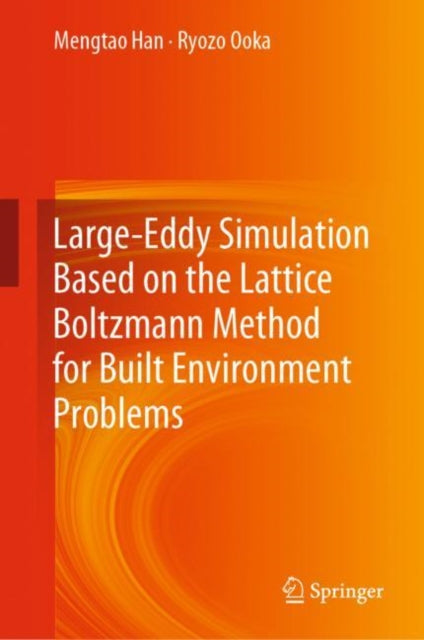 Book cover of: Large-Eddy Simulation Based on the Lattice Boltzmann Method for Built Environment Problems. By: Mengtao Han
