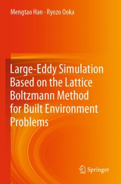 Book cover of: Large-Eddy Simulation Based on the Lattice Boltzmann Method for Built Environment Problems. By: Mengtao Han