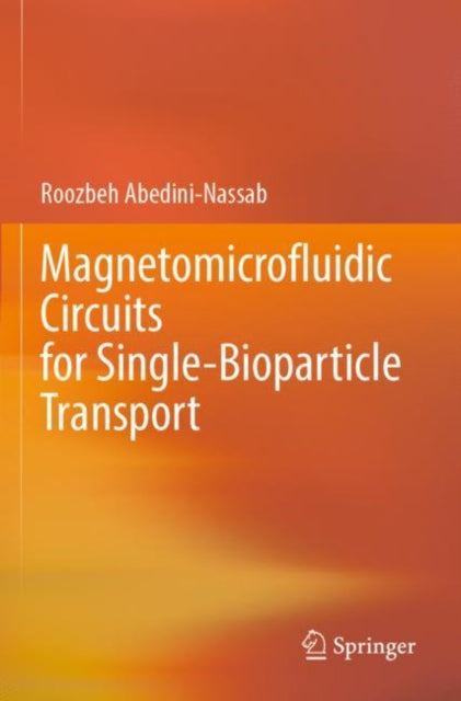Book cover of: Magnetomicrofluidic Circuits for Single-Bioparticle Transport. By: Roozbeh Abedini-Nassab