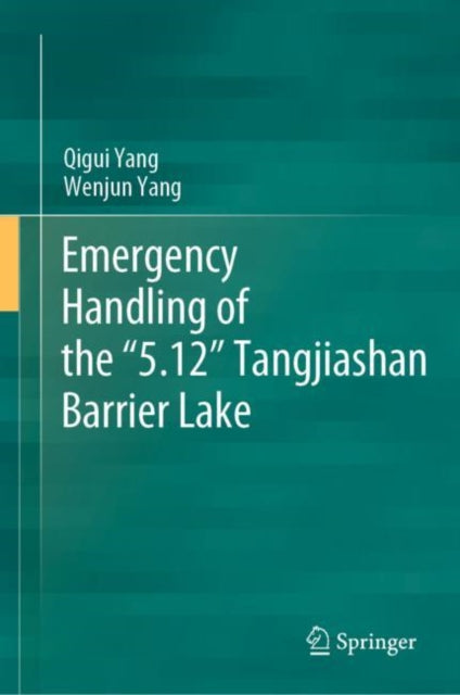 Book cover of: Emergency Handling of the “5.12” Tangjiashan Barrier Lake. By: Qigui Yang